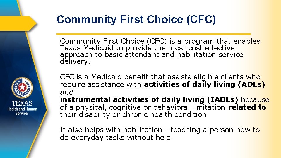 Community First Choice (CFC) is a program that enables Texas Medicaid to provide the