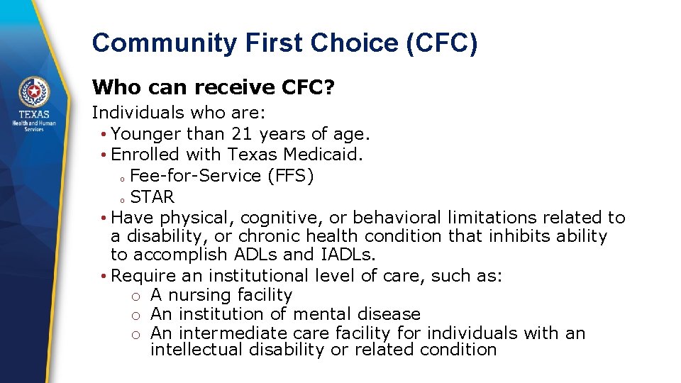 Community First Choice (CFC) Who can receive CFC? Individuals who are: • Younger than