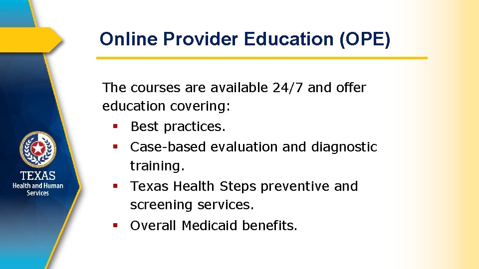Online Provider Education (OPE) The courses are available 24/7 and offer education covering: §