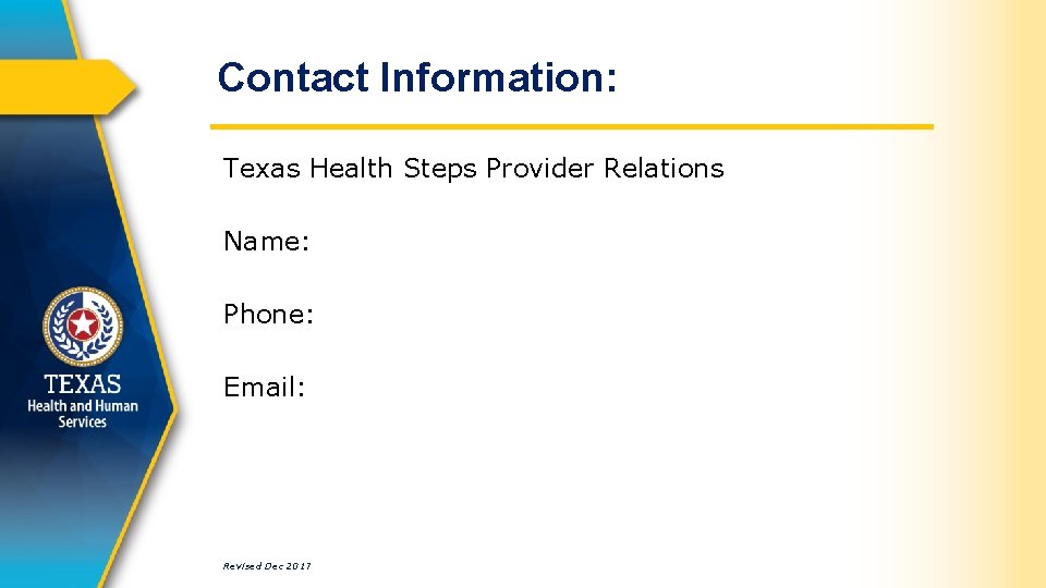 Contact Information: Texas Health Steps Provider Relations Name: Phone: Email: Revised Dec 2017 