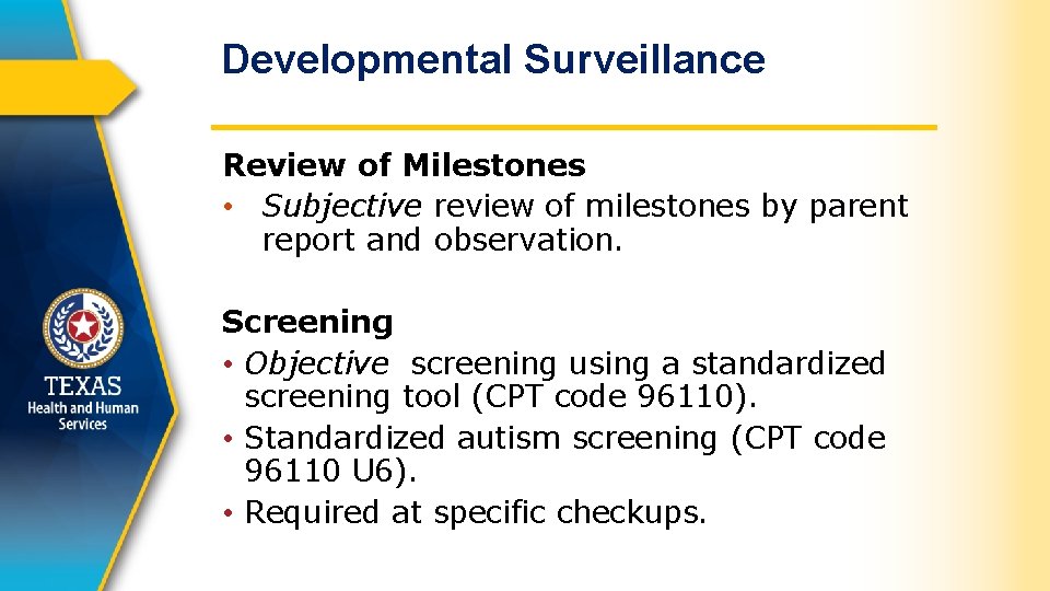 Developmental Surveillance Review of Milestones • Subjective review of milestones by parent report and