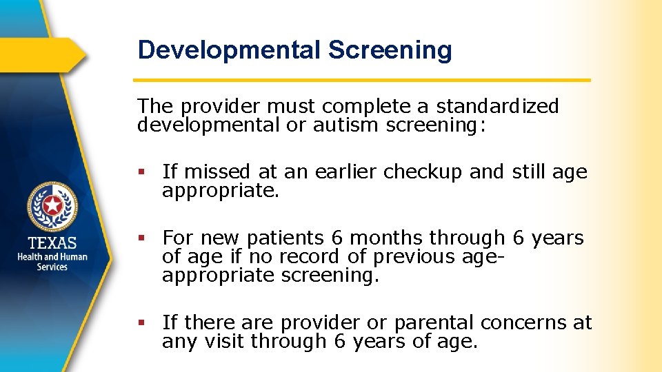 Developmental Screening The provider must complete a standardized developmental or autism screening: § If