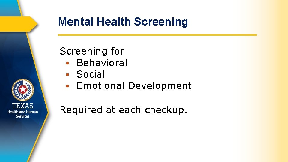 Mental Health Screening for § Behavioral § Social § Emotional Development Required at each