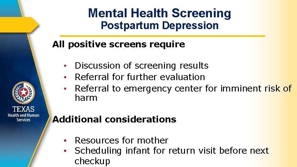 Mental Health Screening Postpartum Depression All positive screens require • Discussion of screening results