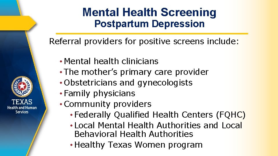Mental Health Screening Postpartum Depression Referral providers for positive screens include: • Mental health