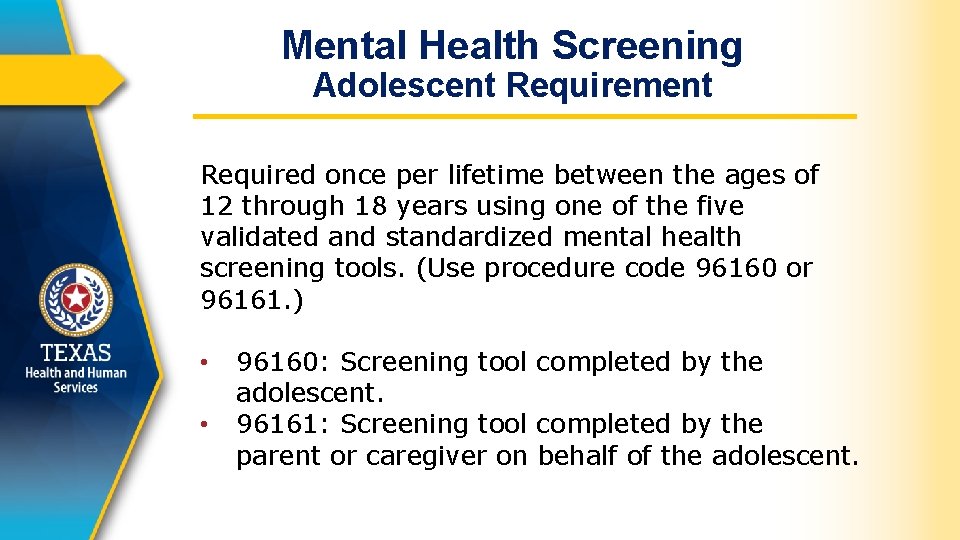 Mental Health Screening Adolescent Requirement Required once per lifetime between the ages of 12