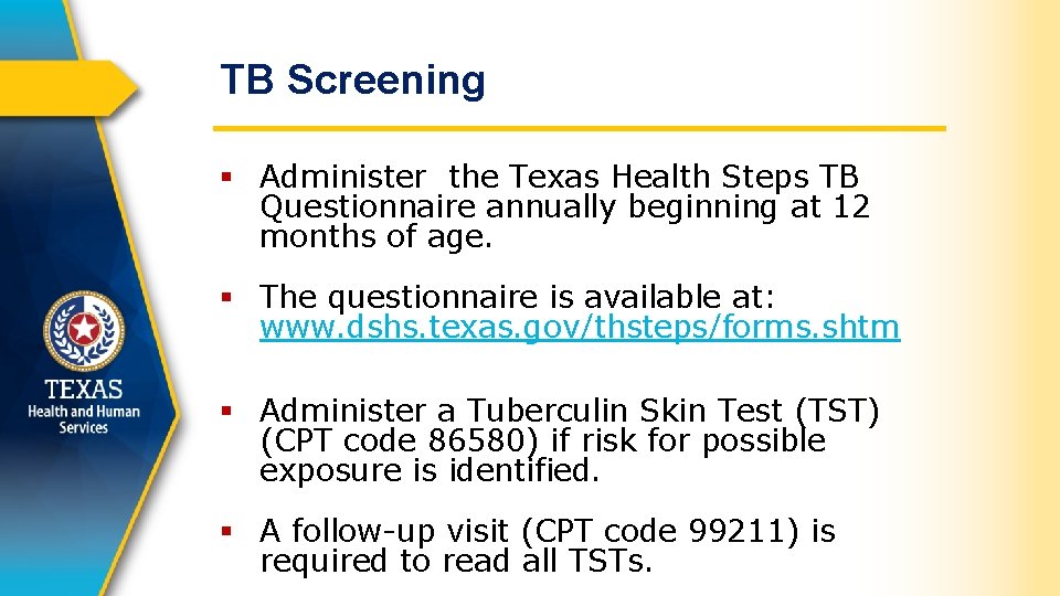 TB Screening § Administer the Texas Health Steps TB Questionnaire annually beginning at 12