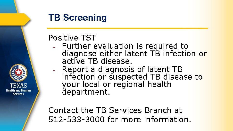 TB Screening Positive TST § Further evaluation is required to diagnose either latent TB