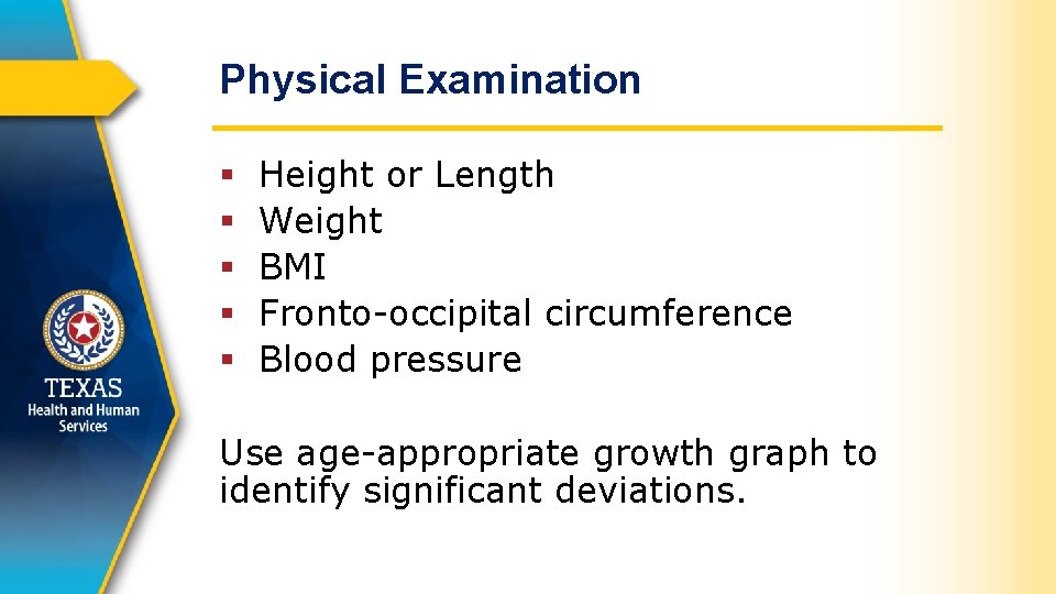 Physical Examination § § § Height or Length Weight BMI Fronto-occipital circumference Blood pressure