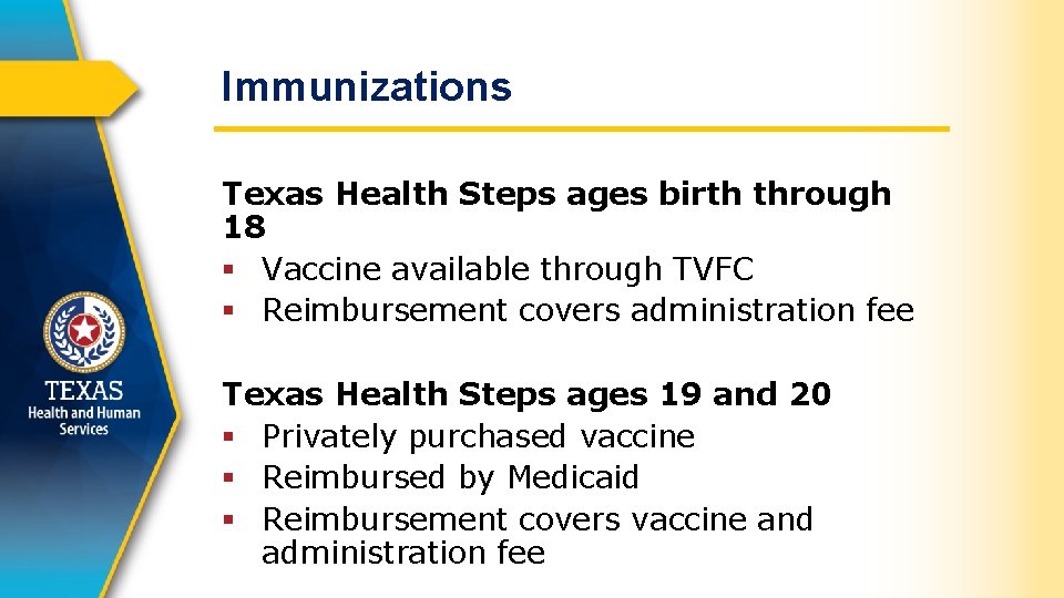 Immunizations Texas Health Steps ages birth through 18 § Vaccine available through TVFC §