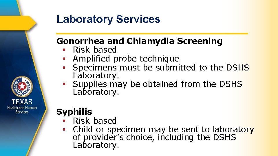 Laboratory Services Gonorrhea and Chlamydia Screening § Risk-based § Amplified probe technique § Specimens