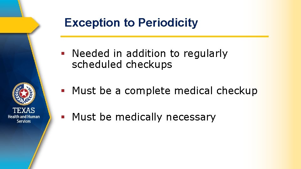Exception to Periodicity § Needed in addition to regularly scheduled checkups § Must be
