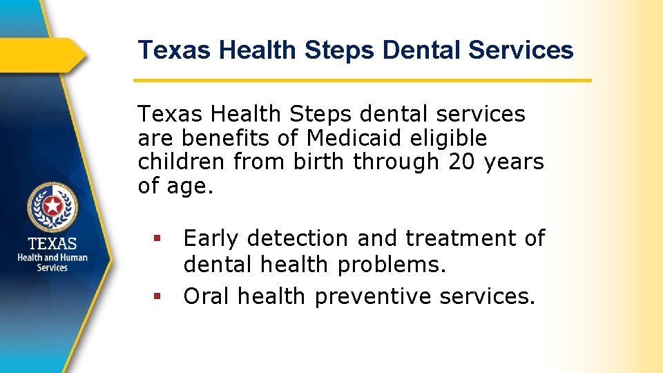 Texas Health Steps Dental Services Texas Health Steps dental services are benefits of Medicaid