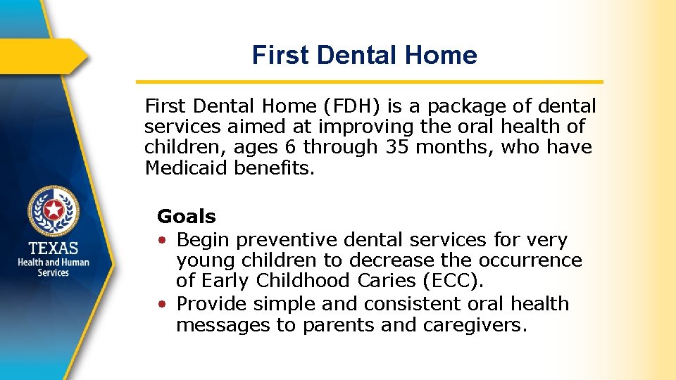 First Dental Home (FDH) is a package of dental services aimed at improving the