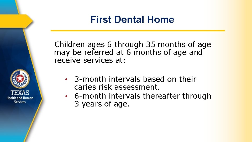 First Dental Home Children ages 6 through 35 months of age may be referred