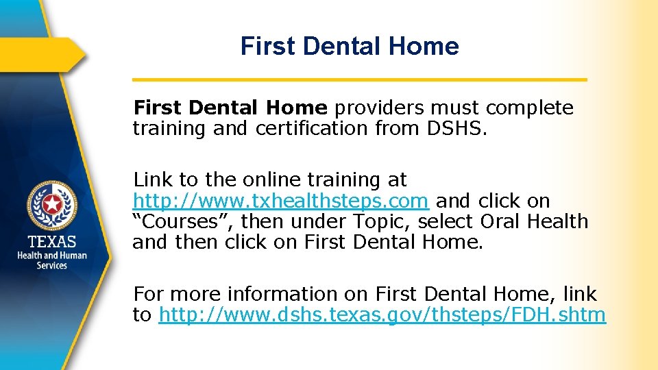 First Dental Home providers must complete training and certification from DSHS. Link to the