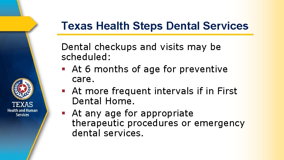 Texas Health Steps Dental Services Dental checkups and visits may be scheduled: § At