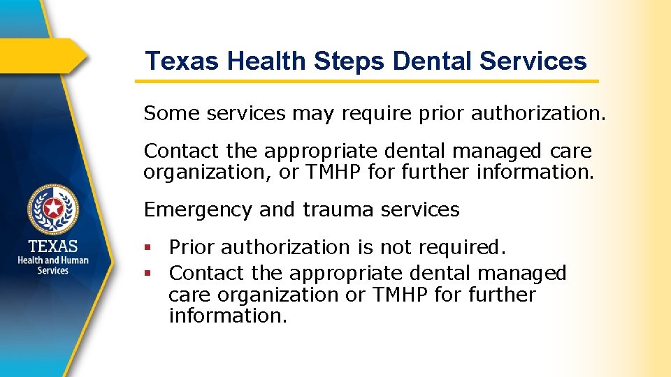 Texas Health Steps Dental Services Some services may require prior authorization. Contact the appropriate