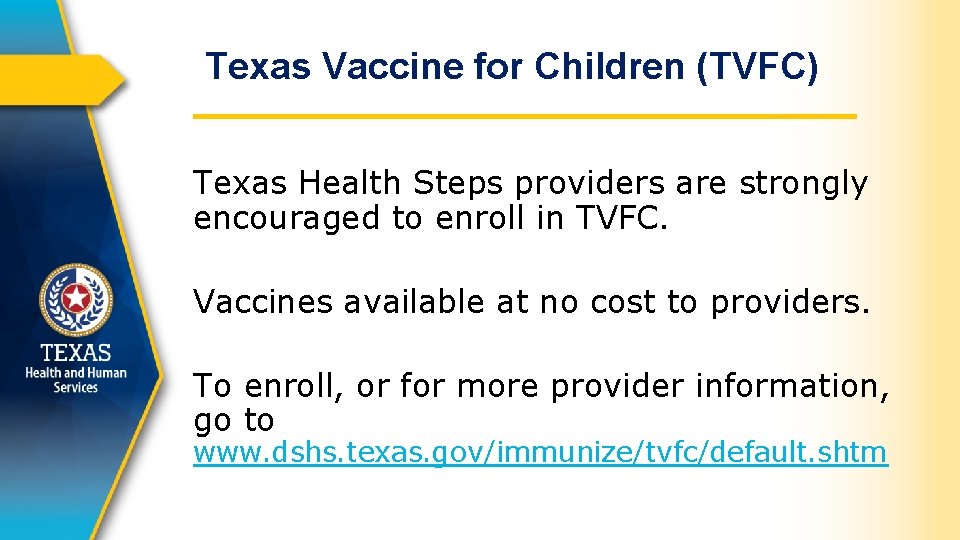 Texas Vaccine for Children (TVFC) Texas Health Steps providers are strongly encouraged to enroll