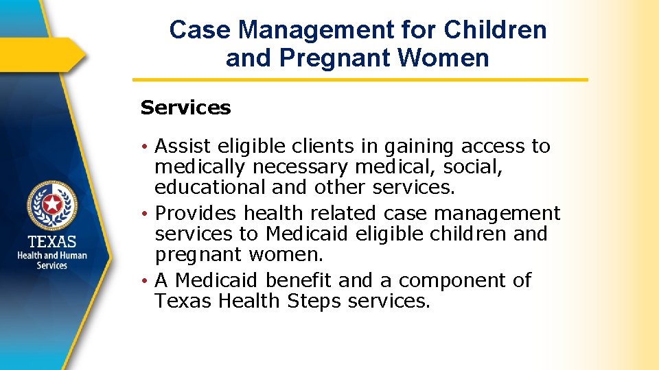 Case Management for Children and Pregnant Women Services • Assist eligible clients in gaining