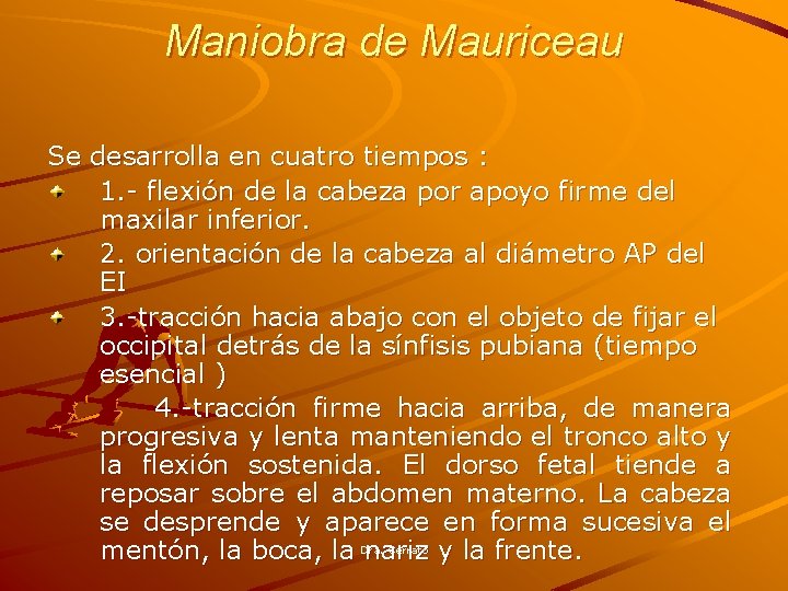 Maniobra de Mauriceau Se desarrolla en cuatro tiempos : 1. - flexión de la