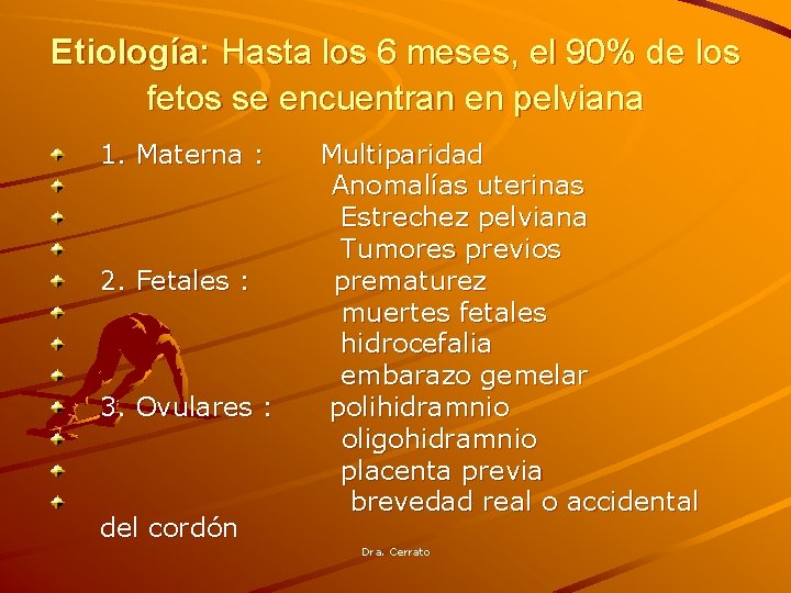 Etiología: Hasta los 6 meses, el 90% de los fetos se encuentran en pelviana