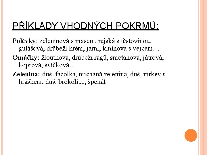 PŘÍKLADY VHODNÝCH POKRMŮ: Polévky: zeleninová s masem, rajská s těstovinou, gulášová, drůbeží krém, jarní,
