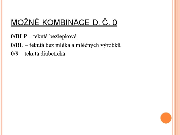 MOŽNÉ KOMBINACE D. Č. 0 0/BLP – tekutá bezlepková 0/BL – tekutá bez mléka