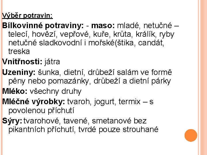 Výběr potravin: Bílkovinné potraviny: - maso: mladé, netučné – telecí, hovězí, vepřové, kuře, krůta,