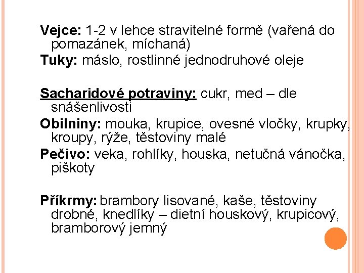 Vejce: 1 -2 v lehce stravitelné formě (vařená do pomazánek, míchaná) Tuky: máslo, rostlinné