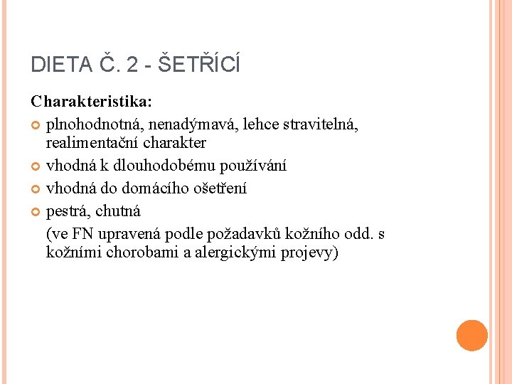 DIETA Č. 2 - ŠETŘÍCÍ Charakteristika: plnohodnotná, nenadýmavá, lehce stravitelná, realimentační charakter vhodná k