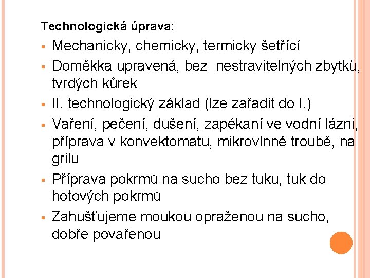 Technologická úprava: § § § Mechanicky, chemicky, termicky šetřící Doměkka upravená, bez nestravitelných zbytků,