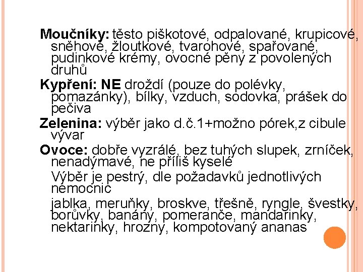 Moučníky: těsto piškotové, odpalované, krupicové, sněhové, žloutkové, tvarohové, spařované, pudinkové krémy, ovocné pěny z