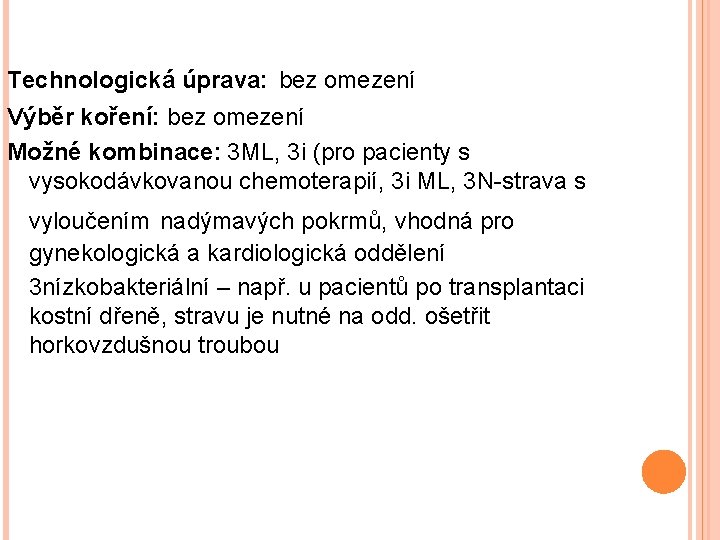 Technologická úprava: bez omezení Výběr koření: bez omezení Možné kombinace: 3 ML, 3 i