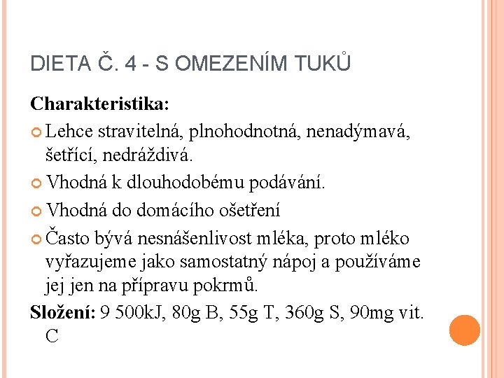 DIETA Č. 4 - S OMEZENÍM TUKŮ Charakteristika: Lehce stravitelná, plnohodnotná, nenadýmavá, šetřící, nedráždivá.