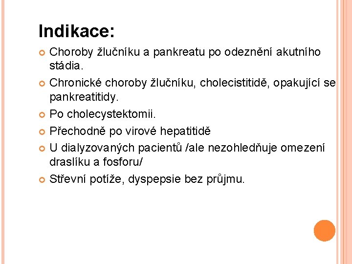 Indikace: Choroby žlučníku a pankreatu po odeznění akutního stádia. Chronické choroby žlučníku, cholecistitidě, opakující
