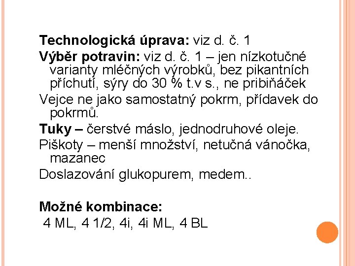 Technologická úprava: viz d. č. 1 Výběr potravin: viz d. č. 1 – jen