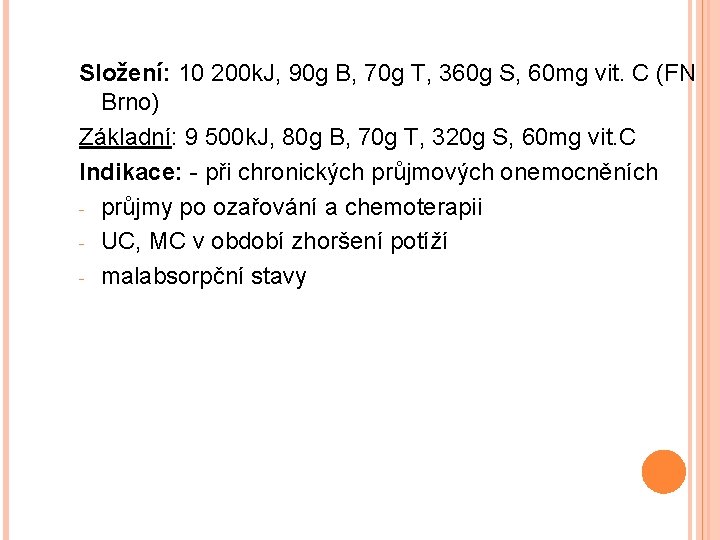 Složení: 10 200 k. J, 90 g B, 70 g T, 360 g S,
