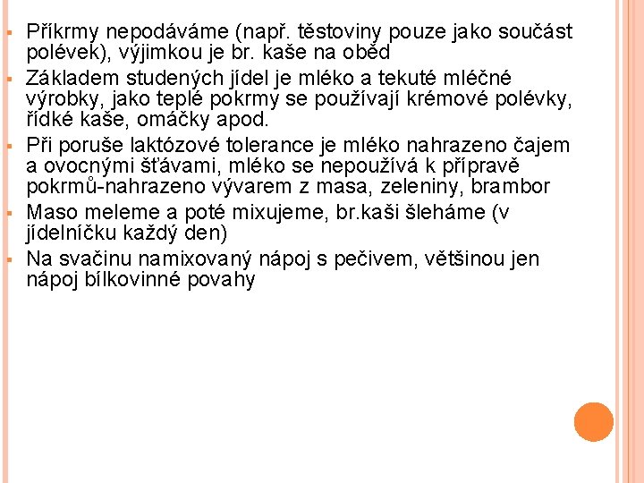 § § § Příkrmy nepodáváme (např. těstoviny pouze jako součást polévek), výjimkou je br.