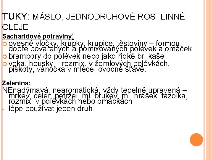 TUKY: MÁSLO, JEDNODRUHOVÉ ROSTLINNÉ OLEJE Sacharidové potraviny: ovesné vločky, krupice, těstoviny – formou dobře