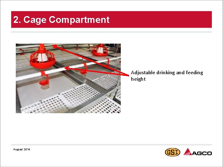 2. Cage Compartment Adjustable drinking and feeding height August 2014 