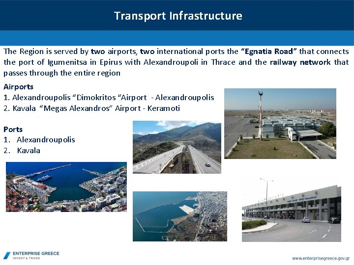 Transport Infrastructure The Region is served by two airports, two international ports the “Egnatia