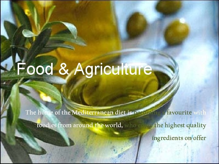 Food & Agriculture The home of the Mediterranean diet is becoming a favourite with