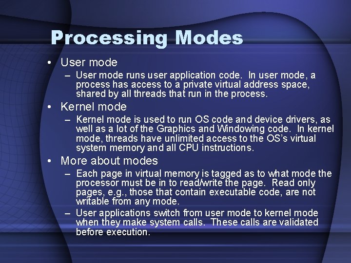 Processing Modes • User mode – User mode runs user application code. In user