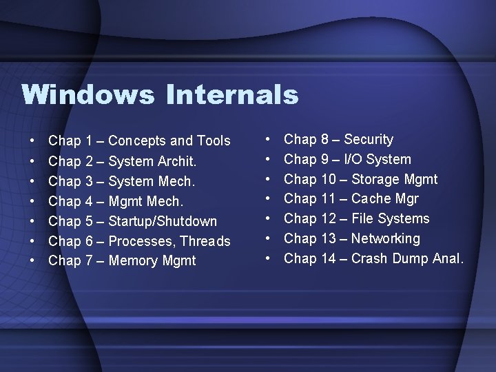 Windows Internals • • Chap 1 – Concepts and Tools Chap 2 – System