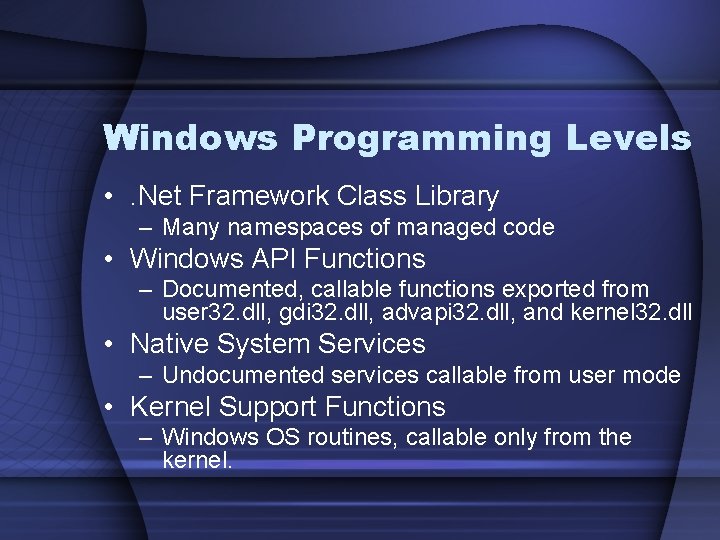 Windows Programming Levels • . Net Framework Class Library – Many namespaces of managed