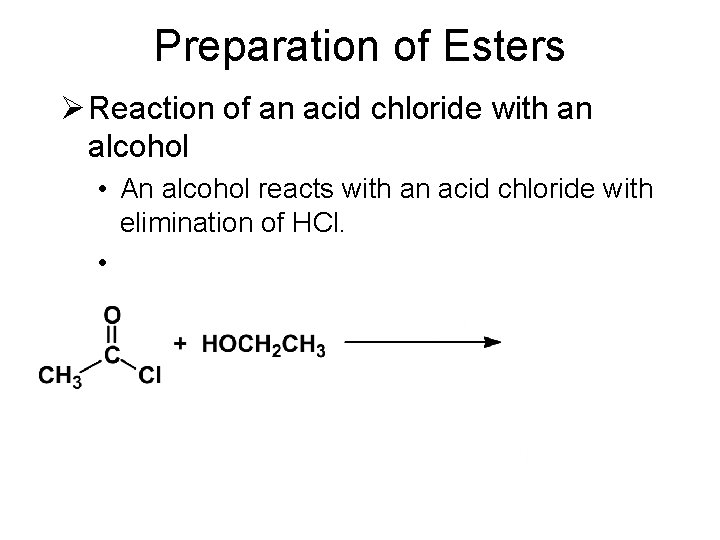 Preparation of Esters Ø Reaction of an acid chloride with an alcohol • An