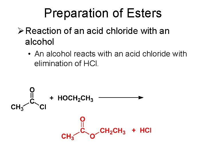 Preparation of Esters Ø Reaction of an acid chloride with an alcohol • An
