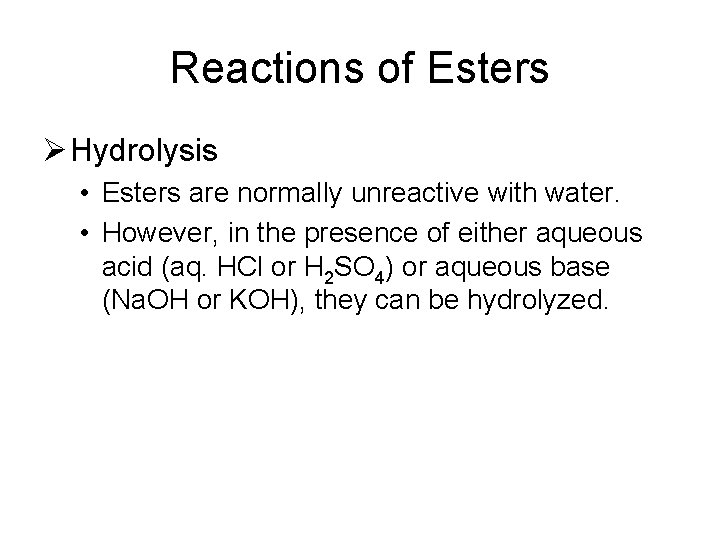 Reactions of Esters Ø Hydrolysis • Esters are normally unreactive with water. • However,