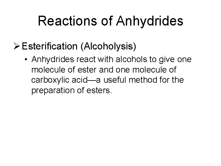 Reactions of Anhydrides Ø Esterification (Alcoholysis) • Anhydrides react with alcohols to give one
